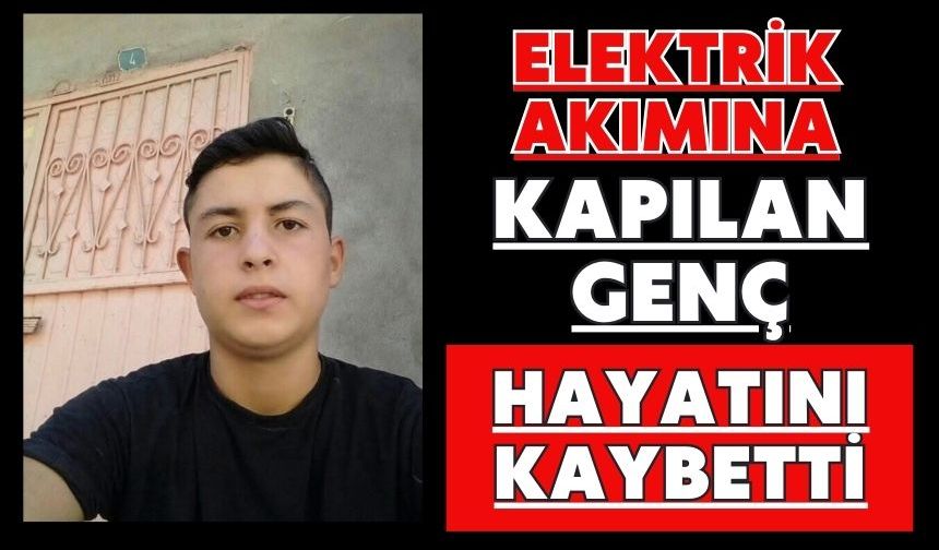 Elektrik akımına kapılan genç hayatını kaybetti