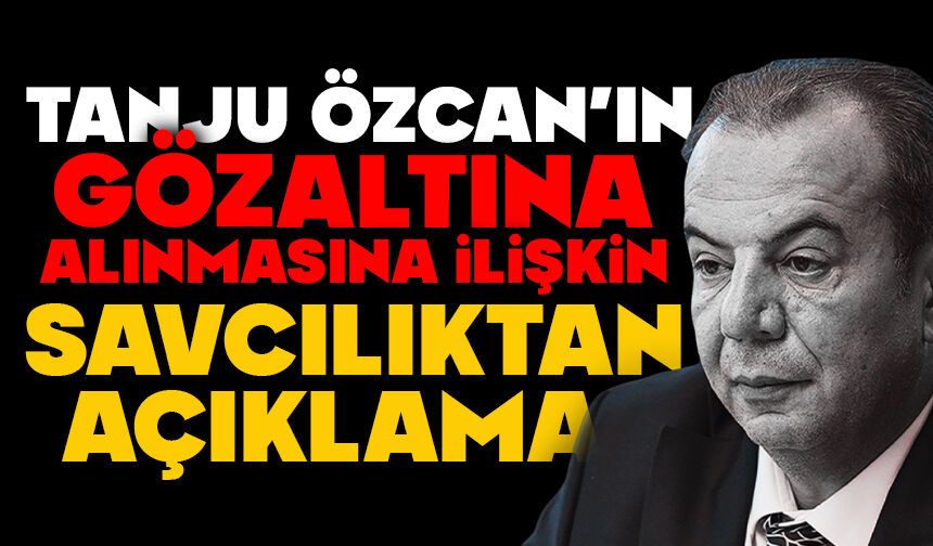 Tanju Özcan’ın Gözaltına Alınmasına İlişkin Savcılıktan Açıklama