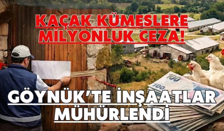 GÖYNÜK’TE İNŞAATLAR MÜHÜRLENDİ