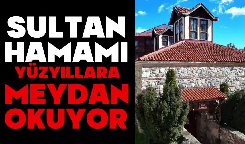 Sultan Hamamı, Yüzyıllara Meydan Okuyor