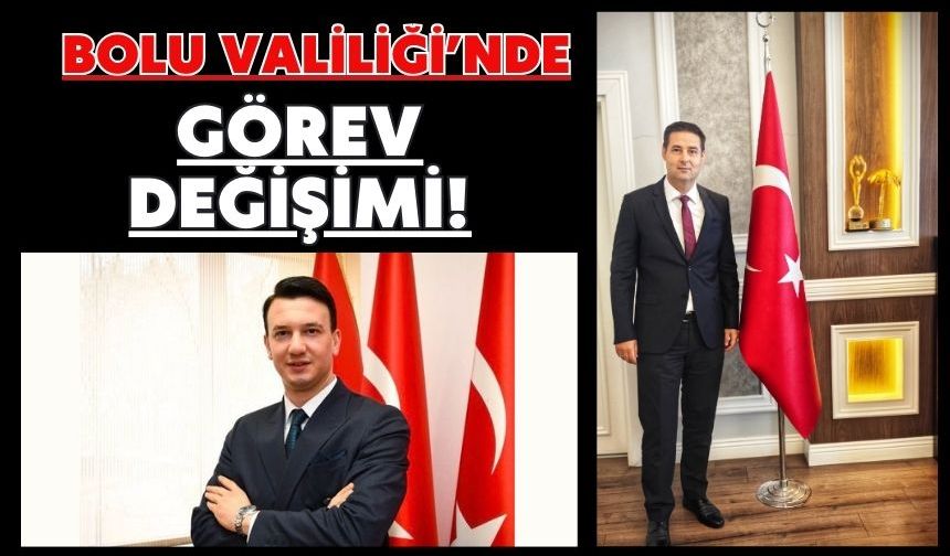 BOLU VALİLİĞİ’NDE GÖREV DEĞİŞİMİ!
