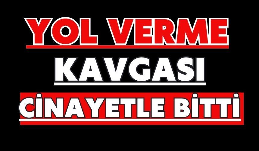 Yol verme kavgası cinayetle bitti