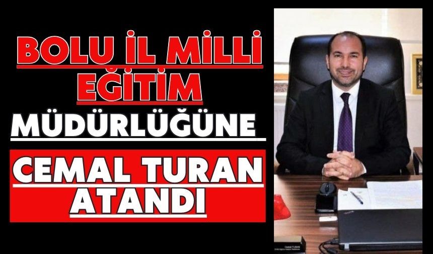 Bolu İl Milli Eğitim Müdürlüğüne Cemal Turan atandı