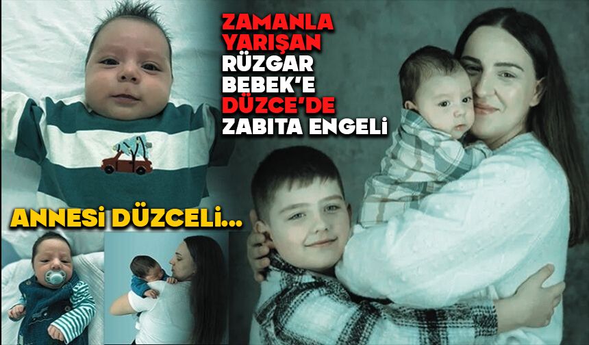 Zamanla Yarışan Rüzgar Bebeğe Düzce’de Zabıta Engeli