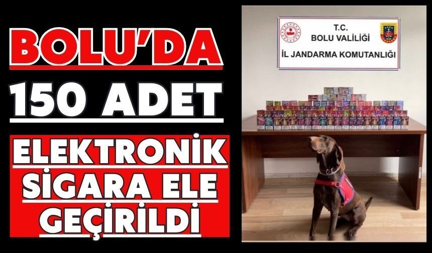 Bolu’da 150 adet elektronik sigara ele geçirildi