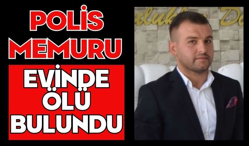 Polis memuru evinde ölü bulundu