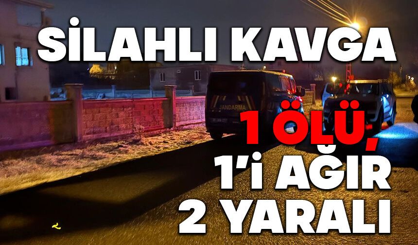 Silahlı kavga: 1 ölü, 1’i ağır 2 yaralı