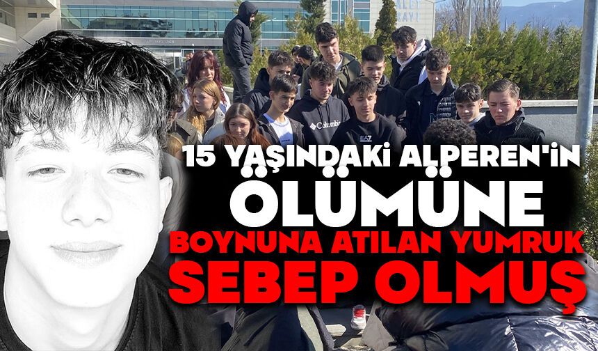 15 yaşındaki Alperen'in ölümüne boynuna atılan yumruk sebep olmuş
