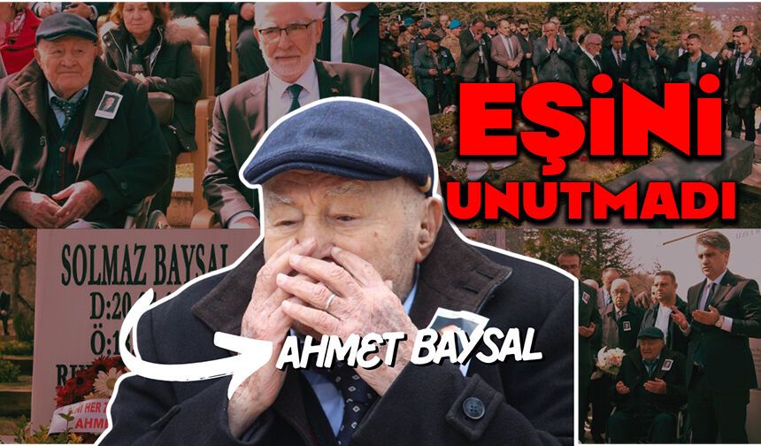 AHMET BAYSAL EŞİNİ UNUTMADI
