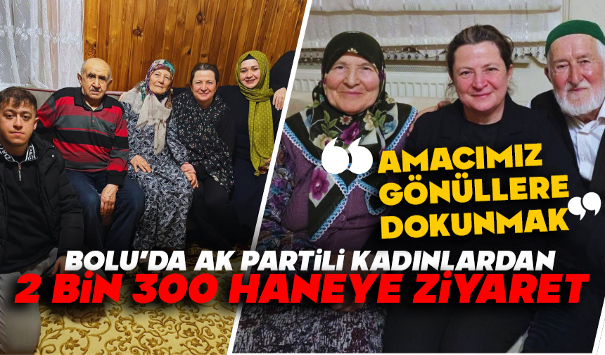 BOLU’DA AK PARTİLİ KADINLARDAN 2 BİN 300 HANEYE ZİYARET