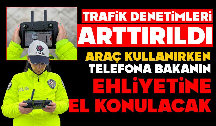Araç kullanırken telefona bakanın ehliyetine el konulacak