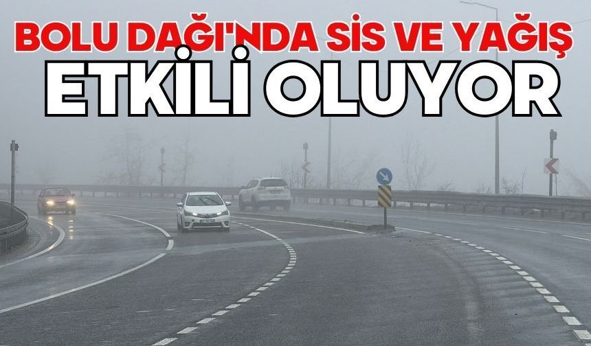 Bolu Dağı'nda sis ve yağış etkili oluyor