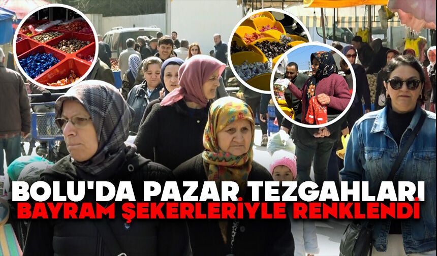 Bolu'da pazar tezgahları bayram şekerleriyle renklendi