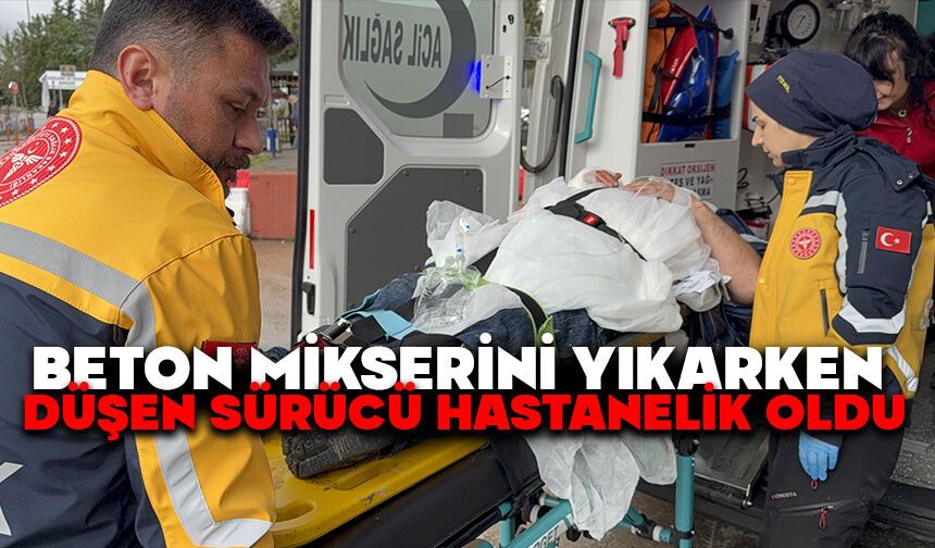 Beton mikserini yıkarken düşen sürücü hastanelik oldu