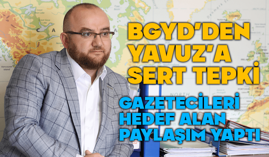 Bolu Gazeteci ve Yazarlar Derneği’nden Cihan Yavuz’a sert tepki