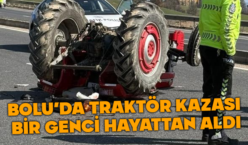 Bolu'da traktör kazasında bir genç hayatını kaybetti