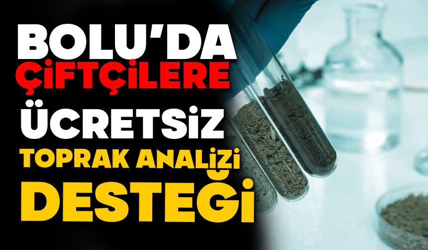 BOLU’DA 2026 YILINDA TOPRAK ANALİZLERİ ÜCRETSİZ YAPILACAK