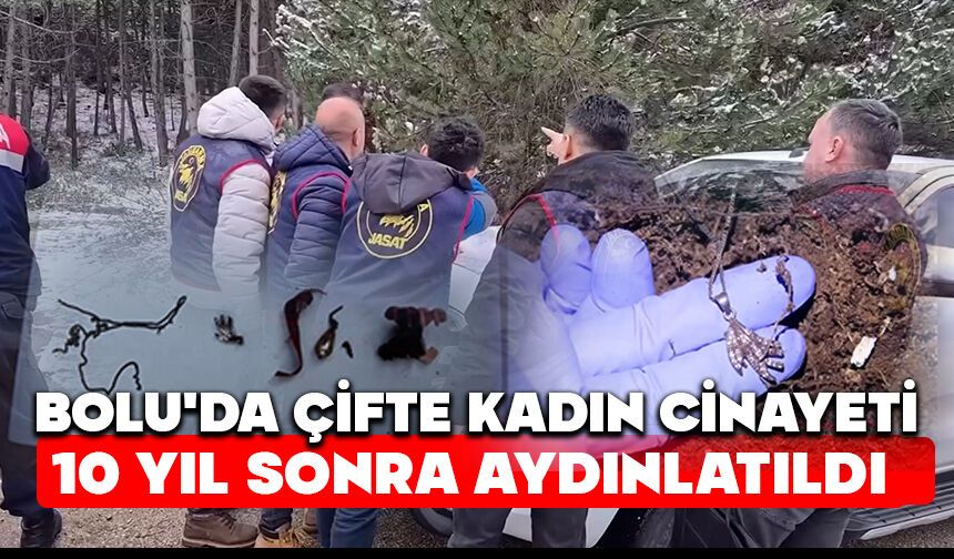 Bolu'da Çifte kadın cinayeti 10 yıl sonra aydınlatıldı