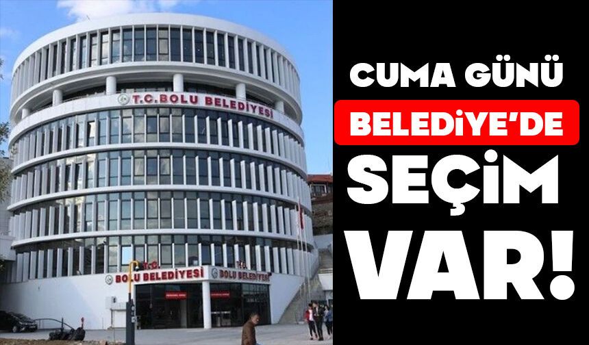 Cuma günü Belediye'de seçim var!