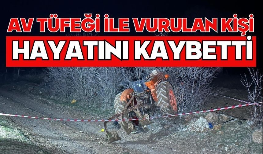 Av tüfeği ile vurulan kişi hayatını kaybetti