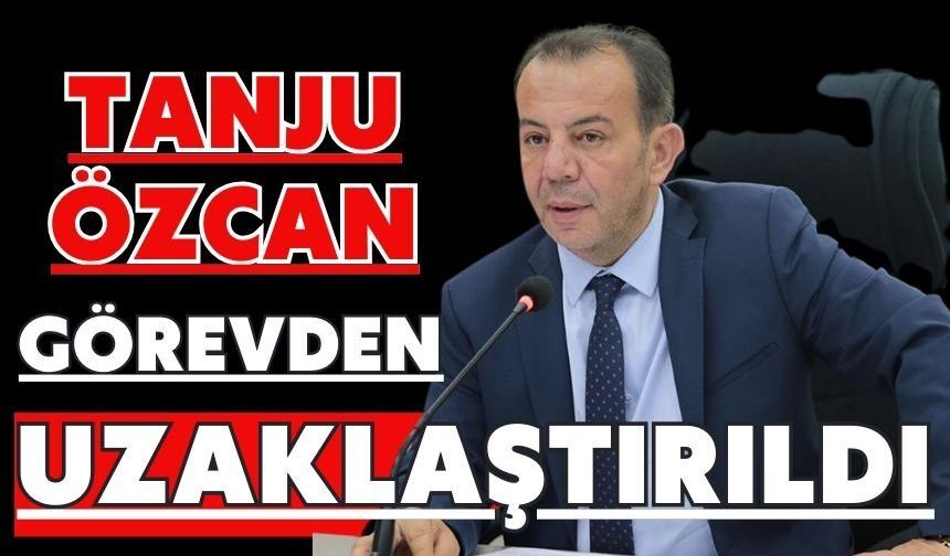 TANJU ÖZCAN GÖREVDEN UZAKLAŞTIRILDI