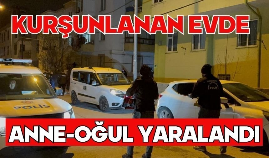 Kurşunlanan evde anne-oğul yaralandı