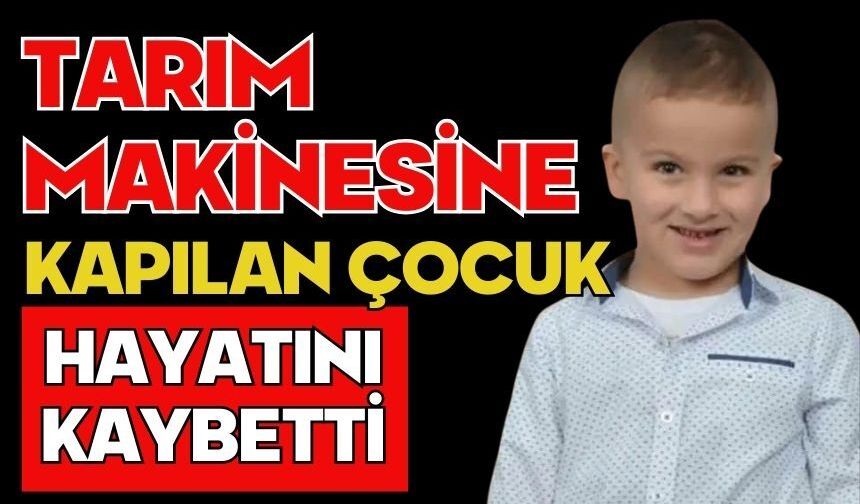 Tarım makinesine kapılan çocuk hayatını kaybetti
