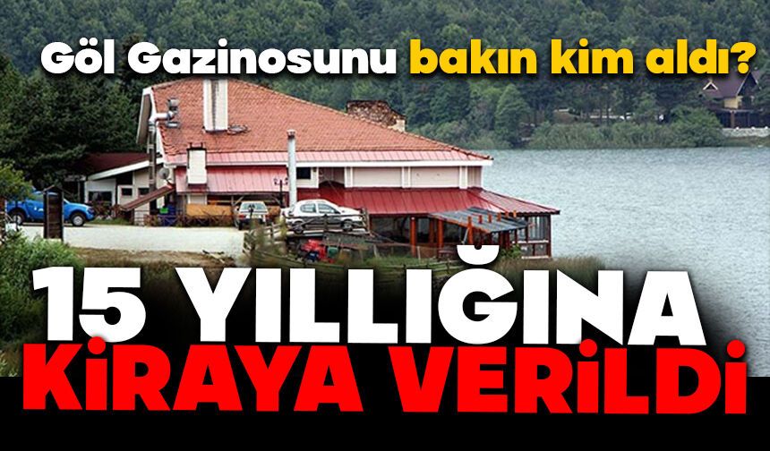 Göl Gazinosunu bakın kim aldı?