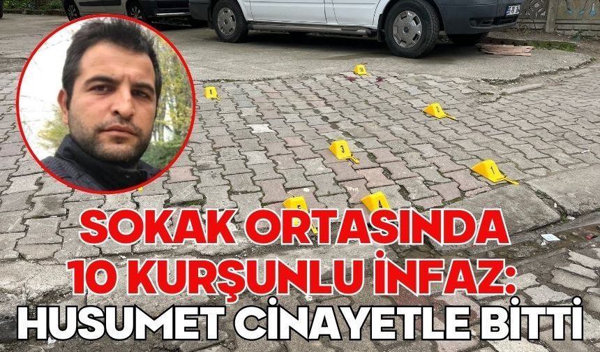 Sokak ortasında 10 kurşunlu infaz: Husumet cinayetle bitti