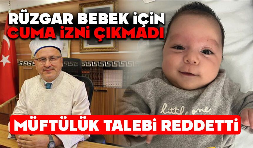 RÜZGAR BEBEK İÇİN CUMA İZNİ ÇIKMADI