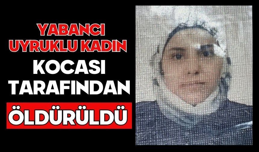 Yabancı uyruklu kadın kocası tarafından öldürüldü
