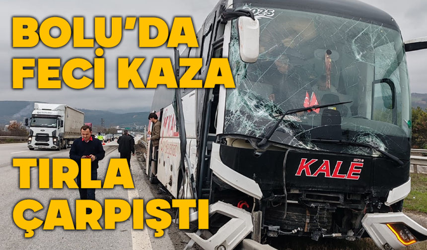 Bolu'da otobüs tırla çarpıştı