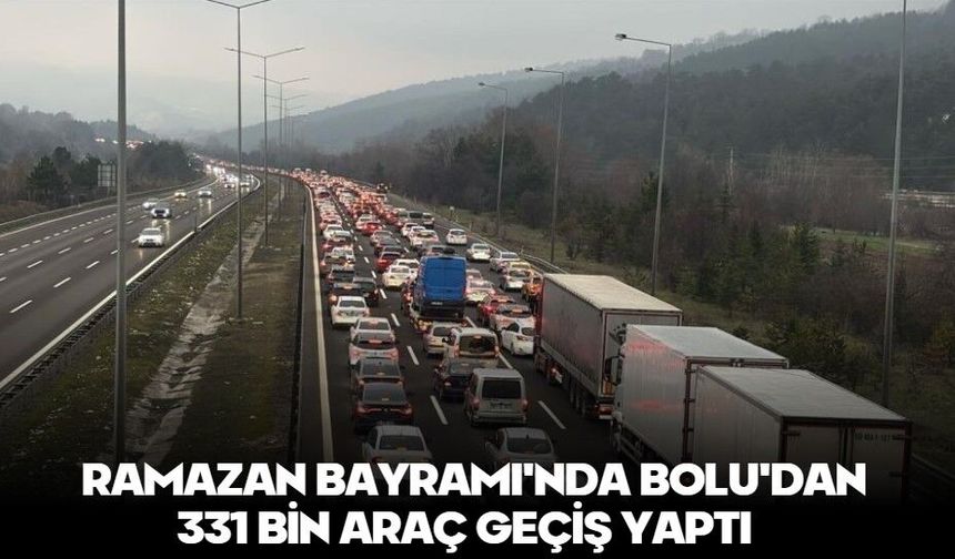 Ramazan Bayramı'nda Bolu'dan 331 bin araç geçiş yaptı