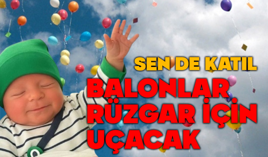 Rüzgar Bebek İçin Mutlu Bekleyiş: Balonlar Umut İçin Uçacak