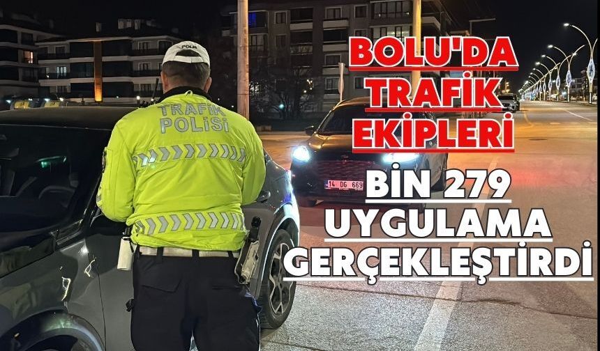 Bolu'da trafik ekipleri bin 279 uygulama gerçekleştirdi