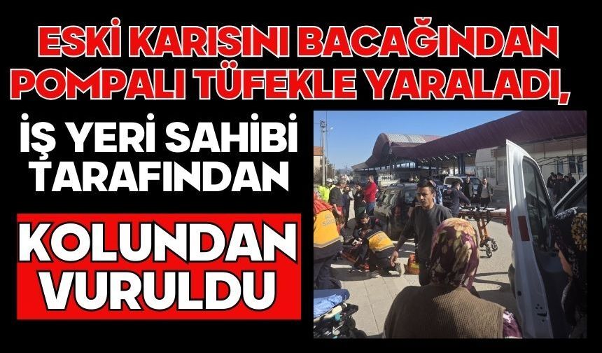 Eski karısını bacağından pompalı tüfekle yaraladı, iş yeri sahibi tarafından kolundan vuruldu