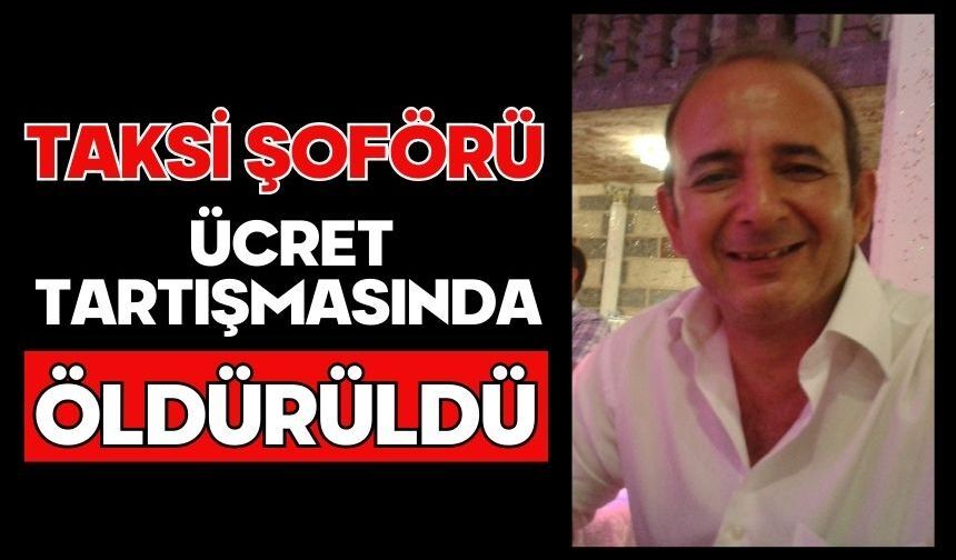Taksi şoförü ücret tartışmasında öldürüldü