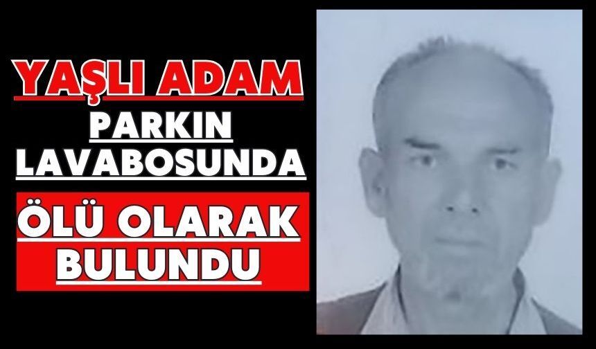 Yaşlı adam parkın lavabosunda ölü olarak bulundu