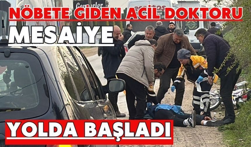 Nöbete giden acil doktoru mesaiye yolda başladı