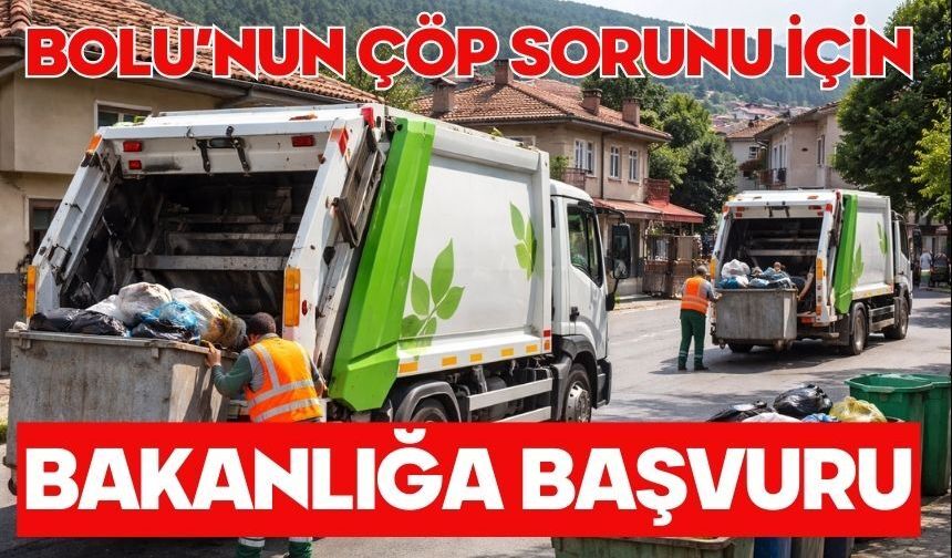 BOLU’NUN ÇÖP SORUNU İÇİN BAKANLIĞA BAŞVURU