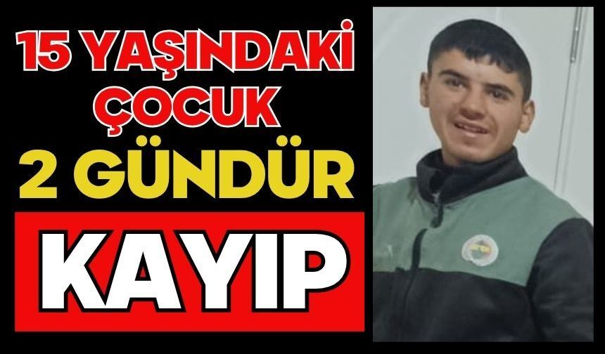 15 yaşındaki çocuk 2 gündür kayıp: Arama çalışmaları başlatıldı