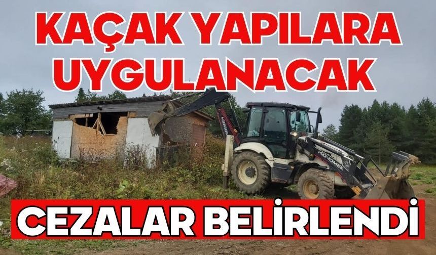 KAÇAK YAPILARA UYGULANACAK CEZALAR BELİRLENDİ