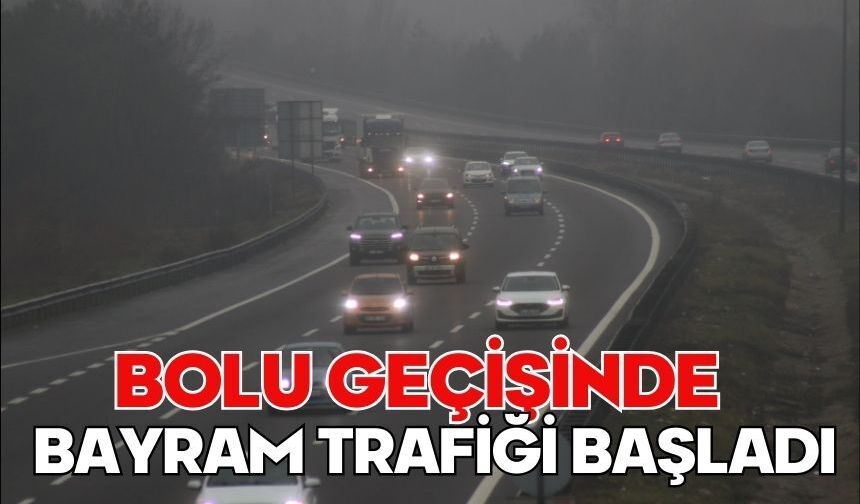 Bolu geçişinde bayram trafiği başladı