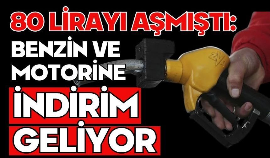 80 lirayı aşmıştı: Benzin ve motorine indirim geliyor