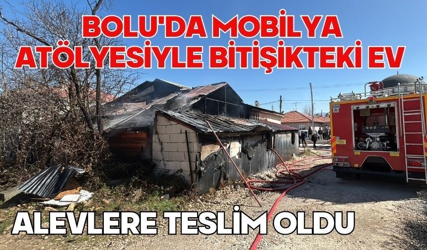 Bolu'da mobilya atölyesiyle bitişikteki ev alevlere teslim oldu