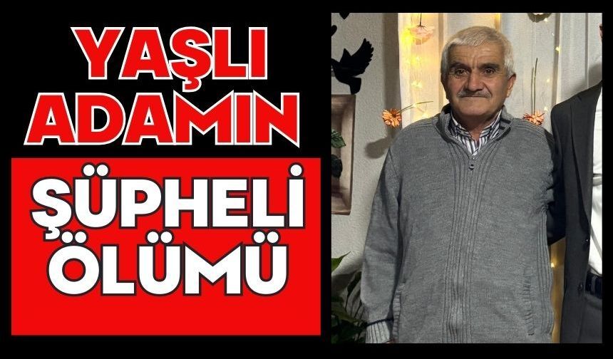 Yaşlı adamın şüpheli ölümü