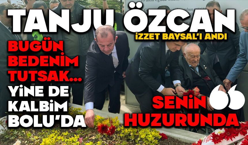 Tanju Özcan, İzzet Baysal'ı andı...