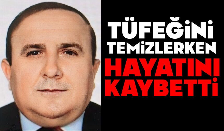 Tüfeğini temizlerken kazara kendini vuran vatandaş hayatını kaybetti