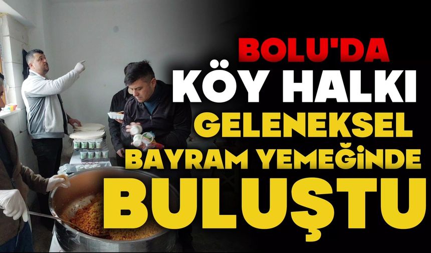 Bolu’da köy halkı geleneksel bayram yemeğinde buluştu