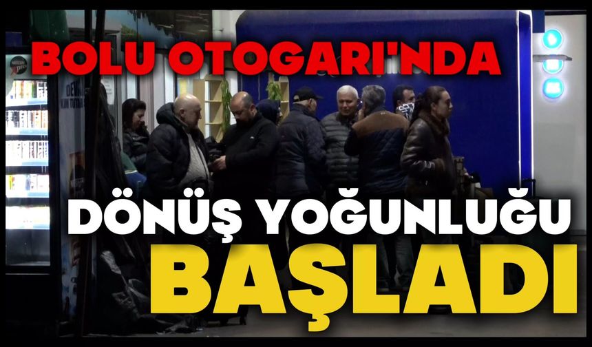 Bolu Otogarı’nda dönüş yoğunluğu başladı